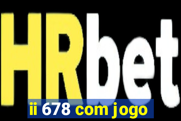 ii 678 com jogo